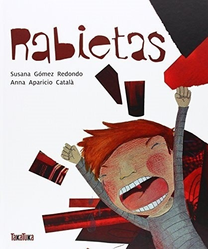 Libro Rabietas - Gomez Redondo Y Aparicio Catala - Takatuka, de Gómez Redondo, Susana. Editorial TAKATUKA, tapa dura en español, 2016