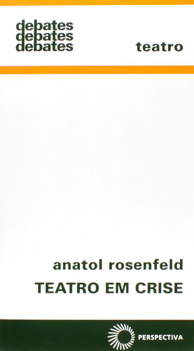 Teatro em crise, de Rosenfeld, Anatol. Debates (336), vol. 336. Editorial Editora Perspectiva Ltda., capa mole em português, 2014