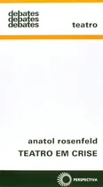 Comprar Teatro em crise, de Rosenfeld, Anatol. Debates (336), vol. 336. Editorial Editora Perspectiva Ltda., capa mole em português, 2014