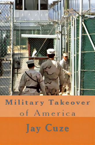 Military Takeover Of America, De Cuze, Jay. Editorial Createspace, Tapa Blanda En Inglés