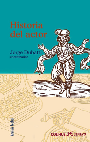 HISTORIA DEL ACTOR, de Jorge Dubatti. Editorial Ediciones Colihue en español