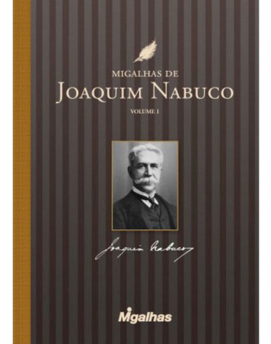 Livro: Migalhas De Joaquim Nabuco - Vol. 1, De Nabuco, Joaquim. Editora Migalhas, Capa Mole, Edição 1 Em Português, 2016