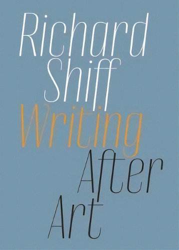 Writing After Art : Essays On Modern And Contemporary Artists, De Richard Schiff. Editorial David Zwirner, Tapa Blanda En Inglés