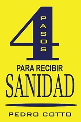 Libro: 4 Pasos Para Recibir Sanidad (spanish Edition)