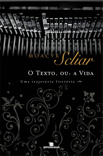 Texto, Ou: A Vida, O - Uma Trajetoria Literaria, De Scliar. Editora Bertrand Brasil, Capa Mole, Edição 2 Em Português, 2007