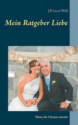 Mein Ratgeber Liebe : Wenn Die Chemie Stimmt, De J R Lucas Wolf. Editorial Books On Demand, Tapa Blanda En Alemán