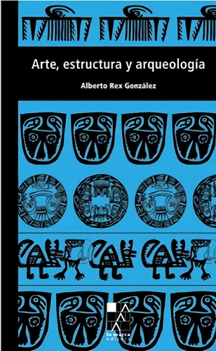 Arte, Estructura Y Arqueologia - Alberto Rex Gonzalez