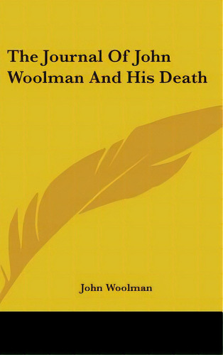 The Journal Of John Woolman And His Death, De Woolman, John. Editorial Kessinger Pub Llc, Tapa Dura En Inglés
