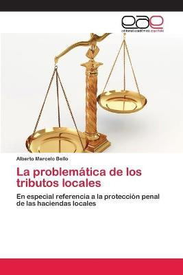 Libro La Problematica De Los Tributos Locales - Bello Alb...