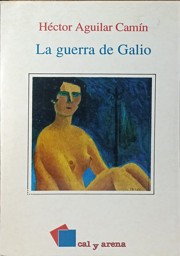 La Guerra De Galio De Héctor Aguilar Camín