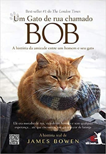 Um Gato de Rua Chamado Bob - A Historia da Amizade entre um homem e seu Gato, de JAMES BOWEN. Editora Novo Conceito, capa mole, edição 1 em português, 2015