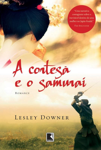 A cortesã e o samurai, de Downer, Lesley. Editora Record Ltda., capa mole em português, 2013