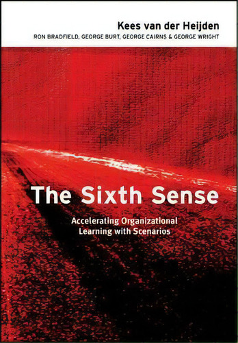 The Sixth Sense : Accelerating Organizational Learning With Scenarios, De Kees Van Der Heijden. Editorial John Wiley & Sons Inc, Tapa Dura En Inglés