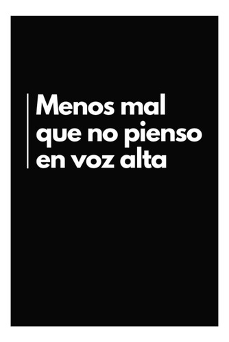 Libro: Menos Mal Que No Pienso En Voz Alta: Cuaderno De Nota