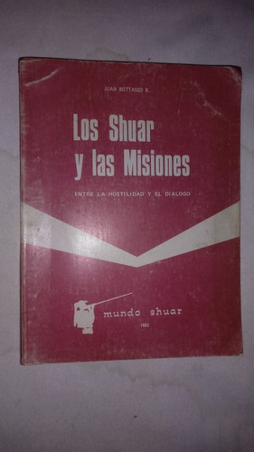 Los Shuar Y Las Misiones - Juan Bottasso B. - Ed.mundo Shuar