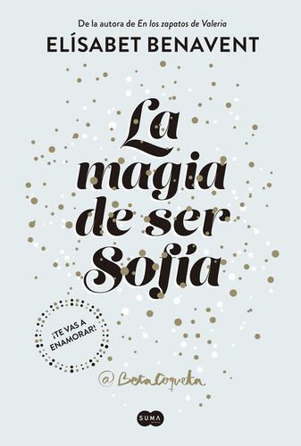 Libro La magia de ser Sofía 1 - Elísabet Benavent - Suma: ¡Te vas a enamorar!, de Elísabet Benavent. Serie La magia de ser Sofía, vol. 1. Editorial Suma, tapa blanda, edición 1 en español, 2017