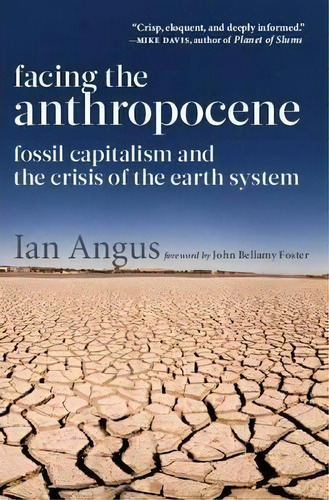 Facing The Anthropocene : Fossil Capitalism And The Crisis Of The Earth System, De Ian Angus. Editorial Monthly Review Press,u.s., Tapa Blanda En Inglés, 2016