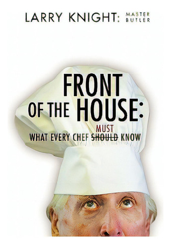 Front Of The House: Must What Every Chef Should Know, De Knight, Larry O. Master Butler., Vol. 1. Editorial Authorhouse, Tapa Blanda En Inglés