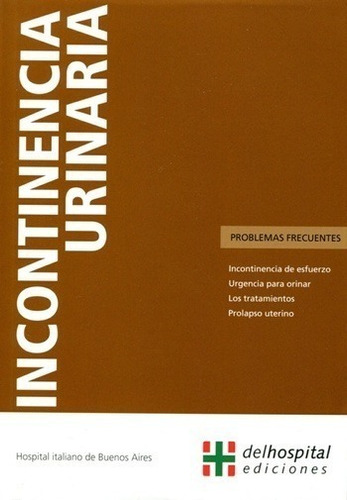 Incontinencia Urinaria. Problemas Frecuentes. Hosp. Italiano