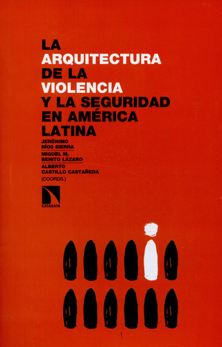 Arquitectura De La Violencia Y La Seguridad En América Latina, La, De Jerónimo Ríos Sierra. Editorial Los Libros De La Catarata, Tapa Blanda, Edición 1 En Español, 2015