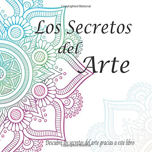 Libro Los Secretos Del Arte: Pintar Mandalas Ayuda A Aument