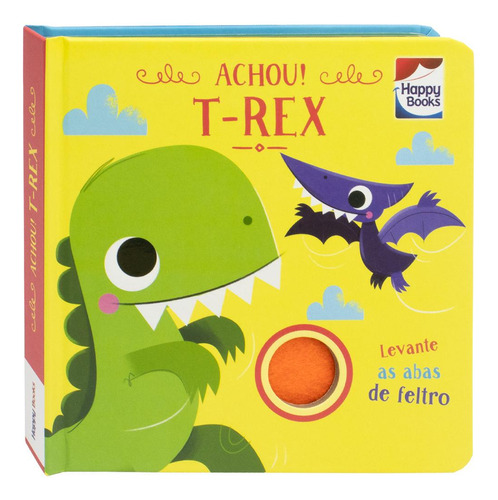 Esconde-esconde Com Feltros: Achou! T-rex, De Curious Universe Uk. Editorial Happy Books, Tapa Dura, Edición 1 En Português, 2024