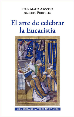 El Arte De Celebrar La Eucaristia - Felix María Arocena