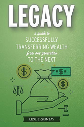Legacy: A Guide To Successfully Transferring Wealth From One