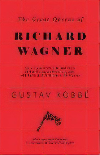 The Great Operas Of Richard Wagner - An Account Of The Life And Work Of This Distinguished Compos..., De Gustav Kobbe. Editorial White Press, Tapa Blanda En Inglés