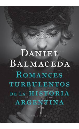 Romances Turbulentos De La Historia Argentina - Balmaceda, D