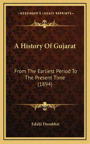 A History Of Gujarat: From The Earliest Period To The Present Time (1894), De Dosabhai, Edalji. Editorial Kessinger Pub Llc, Tapa Dura En Inglés