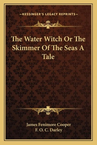 The Water Witch Or The Skimmer Of The Seas A Tale: A Tale, De Cooper, James Fenimore., Vol. 1. Editorial Kessinger Pub Llc, Tapa Blanda En Inglés