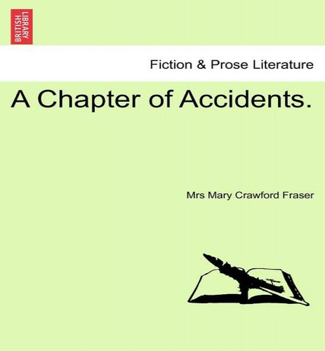 A Chapter Of Accidents., De Mrs Mary Crawford Fraser. Editorial British Library, Historical Print Editions, Tapa Blanda En Inglés