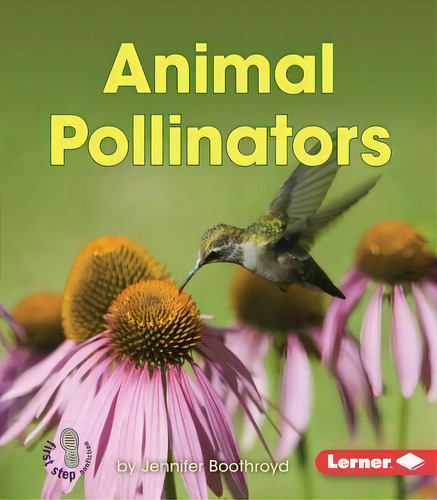 Animal Pollinators, De Jennifer Boothroyd. First Step Nfiction, Vol. 1. Editorial Lerner Publishing Group, Tapa Blanda En Inglés