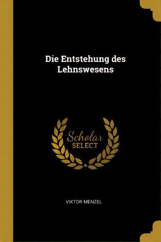 Die Entstehung Des Lehnswesens, De Menzel, Viktor. Editorial Wentworth Pr, Tapa Blanda En Inglés