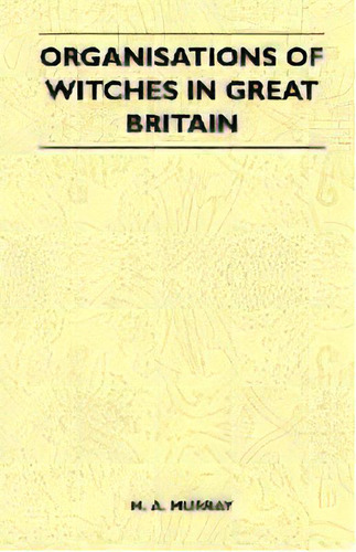 Organisations Of Witches In Great Britain (folklore History Series), De M. A. Murray. Editorial Read Books, Tapa Blanda En Inglés