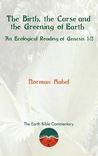 The Birth, The Curse And The Greening Of Earth, De Norman Habel. Editorial Sheffield Phoenix Press, Tapa Dura En Inglés
