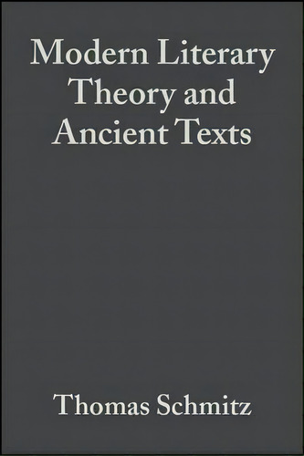 Modern Literary Theory And Ancient Texts, De Thomas Schmitz. Editorial John Wiley Sons Ltd, Tapa Blanda En Inglés