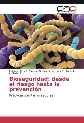 Bioseguridad: Desde El Riesgo Hasta La Prevencion: Practicas