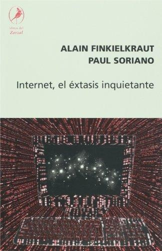 Internet  El Extasis Inquietante, De Finkielkraut Alain / Soriano P., Vol. 1. Editorial Libros Del Zorzal, Tapa Blanda En Español