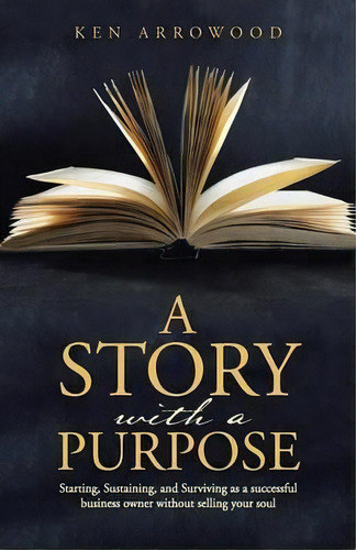 A Story With A Purpose, De Ken Arrowood. Editorial Westbow Press, Tapa Blanda En Inglés