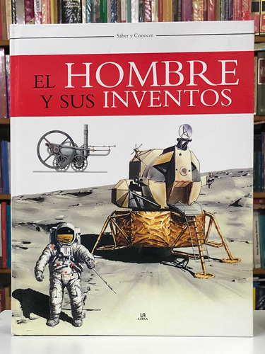 El Hombre Y Sus Inventos - Saber Y Conocer - Libsa