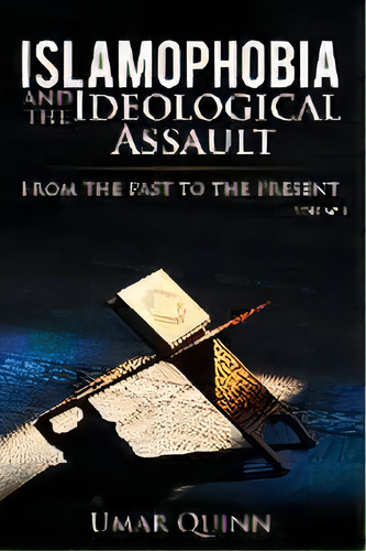 Islamophobia And The Ideological Assault From The Past To The Present Volume 1 : How Foreign Beli..., De Umar Quinn. Editorial Movement Publishing, Tapa Blanda En Inglés