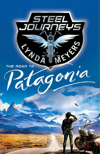 Steel Journeys: The Road To Patagonia, De Meyers, Lynda. Editorial Lightning Source Inc, Tapa Blanda En Inglés