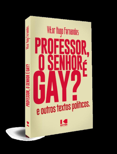 Professor, O Senhor E Gay? - E Outros Textos Politicos, De Fernandes,vitor Hugo. Editorial Kotter Editorial, Tapa Mole, Edición 1 En Português, 2022