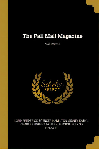 The Pall Mall Magazine; Volume 24, De Lord Frederick Spencer Hamilton. Editorial Wentworth Pr, Tapa Blanda En Inglés