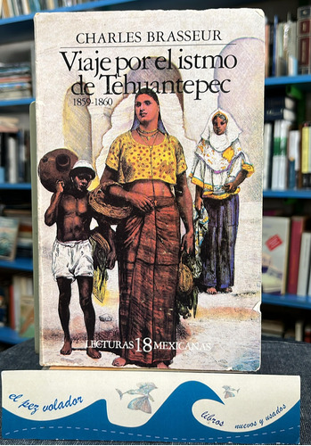 Viaje Por El Istmo De Tehuantepec 1859-1860 Brasseur