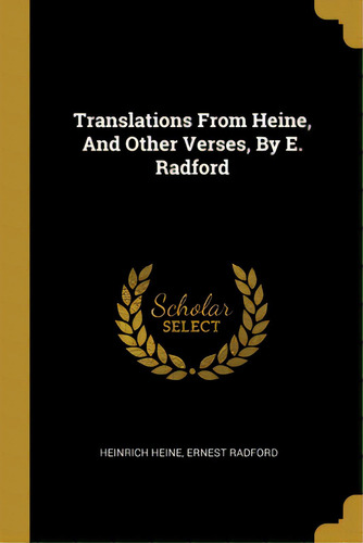 Translations From Heine, And Other Verses, By E. Radford, De Heine, Heinrich. Editorial Wentworth Pr, Tapa Blanda En Inglés