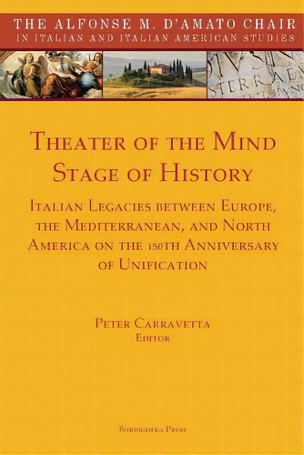 Theater Of The Mind, Stage Of History: Italian Legacies Between Europe, The Mediterranean, And No..., De Carravetta, Peter. Editorial Bordighera Pr, Tapa Blanda En Inglés