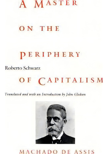 A Master On The Periphery Of Capitalism, De Roberto Schwarz. Editorial Duke University Press, Tapa Blanda En Inglés